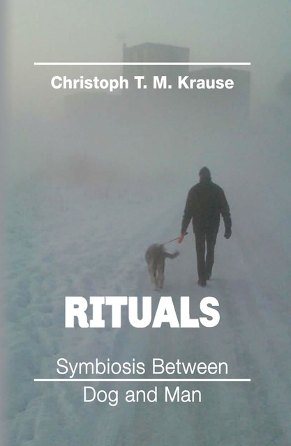 Rituals – Symbiosis between Dog and Man, Christoph T. M Krause
