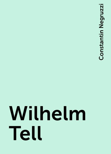 Wilhelm Tell, Constantin Negruzzi
