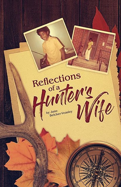 Reflections Of A Hunter's Wife, June Belcher Veasley