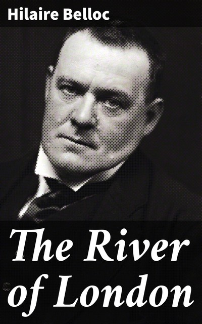 The River of London, Hilaire Belloc