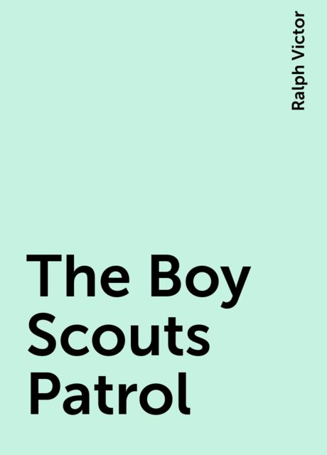 The Boy Scouts Patrol, Ralph Victor