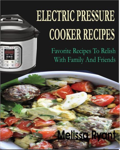 Electric Pressure Cooker Recipes, Melissa Ryant
