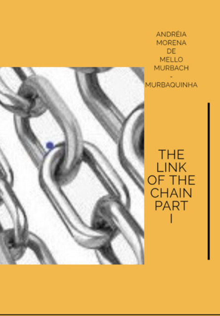The Link Of The Chain Part I, Andreia Morena De Mello Murbach
