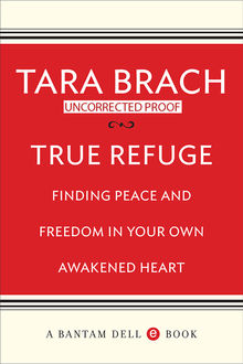 True Refuge: Finding Peace and Freedom in Your Own Awakened Heart, Tara Brach