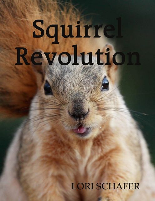 Squirrel Revolution, Lori Schafer
