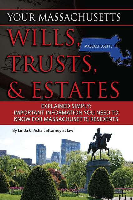 Your Massachusetts Wills, Trusts, & Estates Explained Simply, Linda Ashar