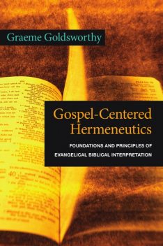 Gospel-Centered Hermeneutics, Graeme Goldsworthy