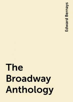 The Broadway Anthology, Edward Bernays