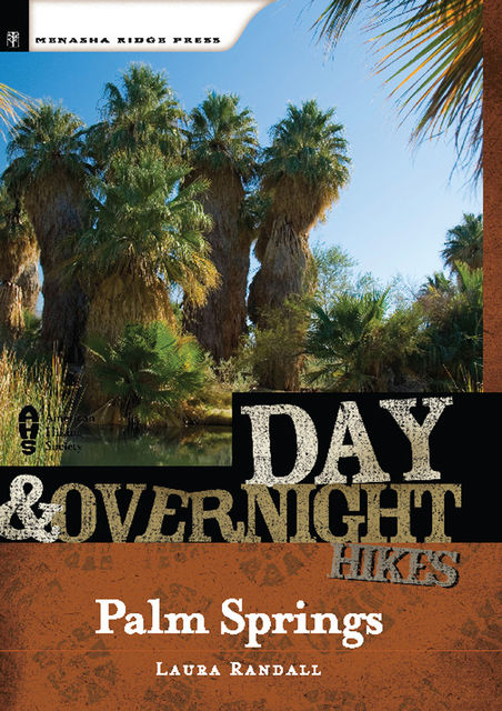 Day and Overnight Hikes: Palm Springs, Laura Randall