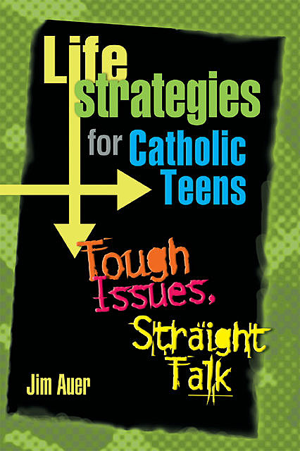 Life Strategies for Catholic Teens, Jim Auer