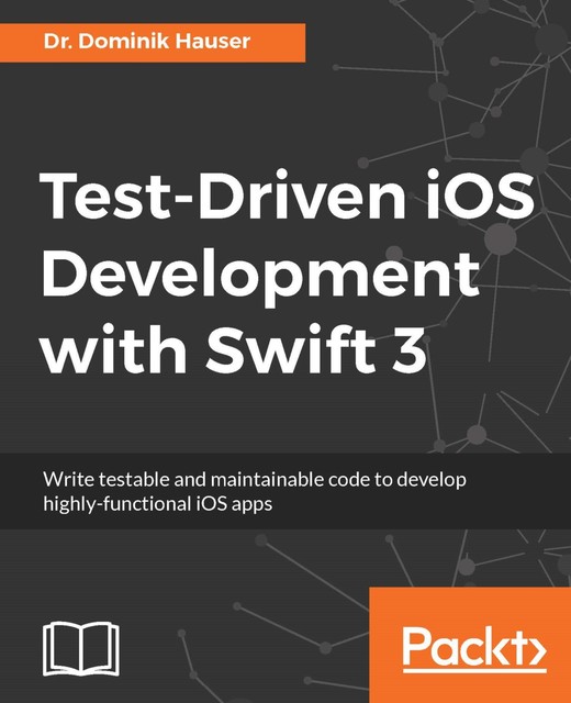 Test-Driven iOS Development with Swift 3, Dominik Hauser