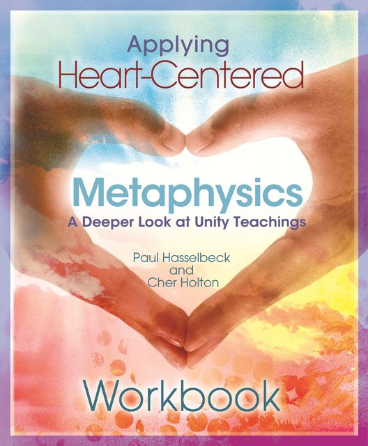 Applying Heart-Centered Metaphysics, Paul Hasselbeck, Cher Holton