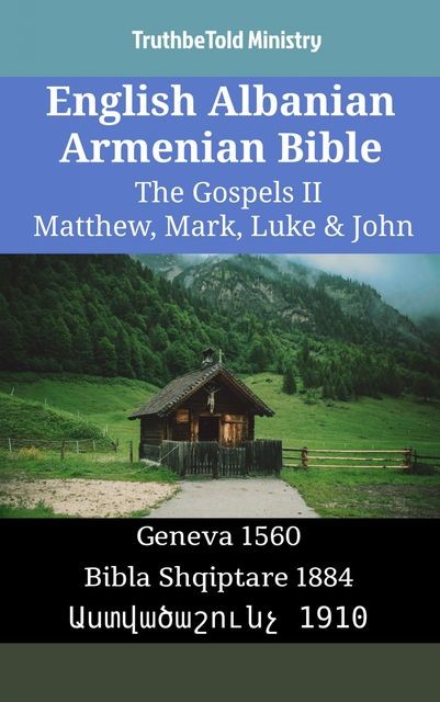 English Albanian Armenian Bible – The Gospels II – Matthew, Mark, Luke & John, TruthBeTold Ministry