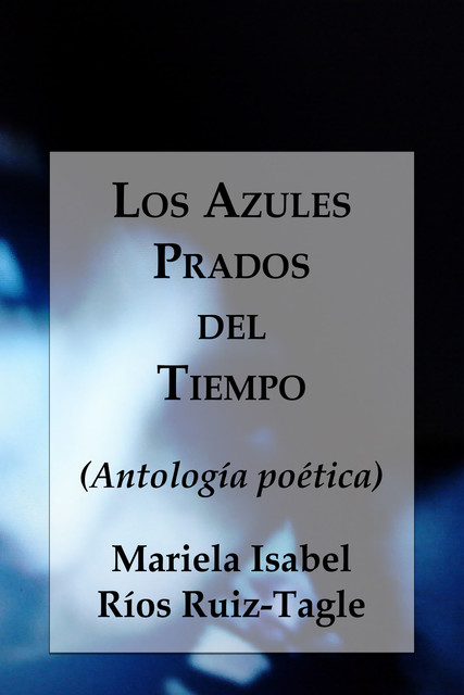 Los Azules Prados del Tiempo, Mariela Isabel Ríos Ruiz-Tagle