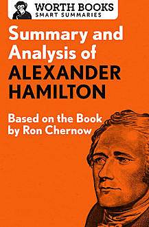 Summary and Analysis of Alexander Hamilton, Worth Books