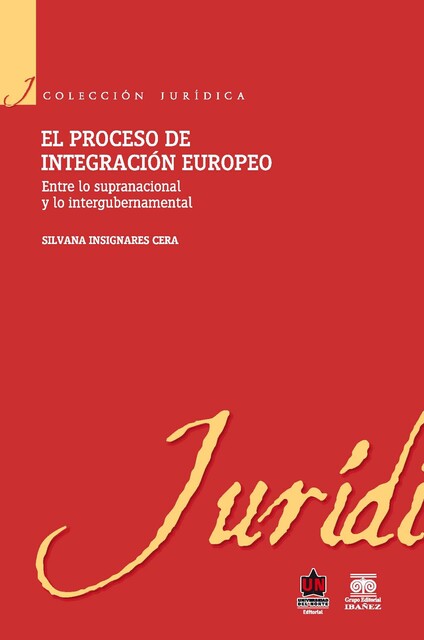 El proceso de integración europeo. Entre lo supranacional y lo intergubernamental, Silvana Insignares Cera