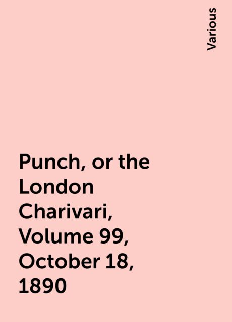 Punch, or the London Charivari, Volume 99, October 18, 1890, Various
