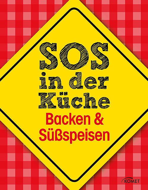 SOS in der Küche: Backen & Süßspeisen, Komet Verlag