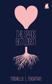 The Space Between, Michelle L. Teichman