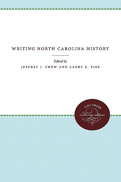 Writing North Carolina History, Jeffrey J. Crow, Larry E. Tise