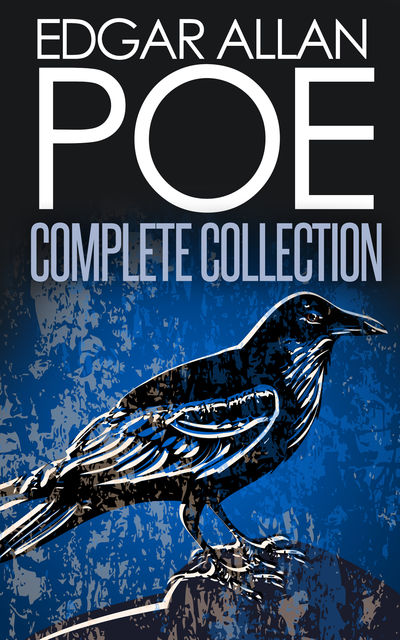 Complete Collection of Edgar Allan Poe – 170+ eBooks (Complete Tales, Poems, Novels, Essays, Miscellaneous, Play), Edgar Allan Poe