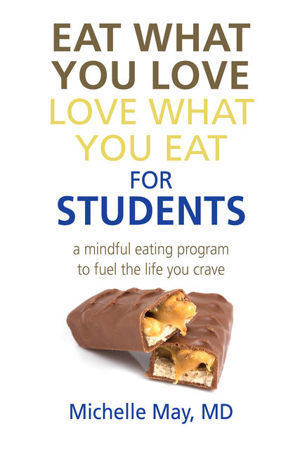 Eat What You Love, Love What You Eat for Students, Michelle May