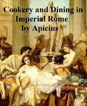 Cookery and Dining in Imperial Rome, Apicius