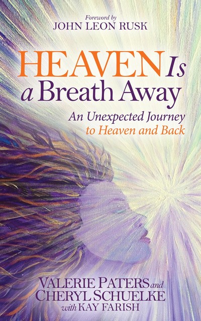 Heaven Is a Breath Away, Cheryl Schuelke, Kay Farish, Valerie Paters