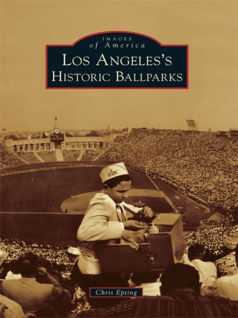 Los Angeles's Historic Ballparks, Chris Epting