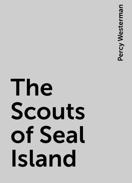The Scouts of Seal Island, Percy Westerman