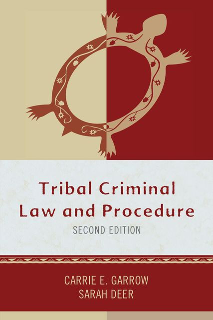 Tribal Criminal Law and Procedure, Sarah Deer, Carrie E. Garrow