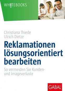 Reklamationen lösungsorientiert bearbeiten, Christiana Thiede, Ulrich Dietze