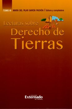 Lecturas sobre derecho de tierras – Tomo III, Claudia María Gafner-Rojas, Diego Felipe Contreras Pantoja, Jaime Augusto Correa Medina, María Daniela de la Rosa Calderón, Nino Cavallo, Viviana Marcela Beltrán Bustos, William Gallo Aponte, Álvaro Hernando Cardona González