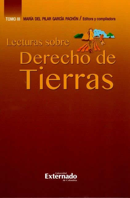 Lecturas sobre derecho de tierras – Tomo III, Claudia María Gafner-Rojas, Diego Felipe Contreras Pantoja, Jaime Augusto Correa Medina, María Daniela de la Rosa Calderón, Nino Cavallo, Viviana Marcela Beltrán Bustos, William Gallo Aponte, Álvaro Hernando Cardona González