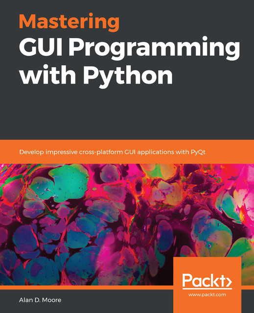Mastering GUI Programming with Python, Alan Moore