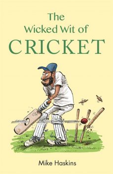 The Wicked Wit of Cricket, Mike Haskins