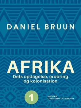 Afrika. Dets opdagelse, erobring og kolonisation. Bind 1, Daniel Bruun