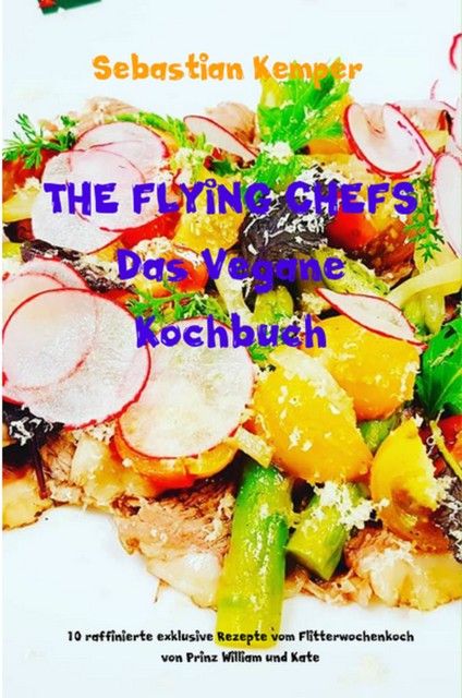 THE FLYING CHEFS Das Vegane Kochbuch, Sebastian Kemper