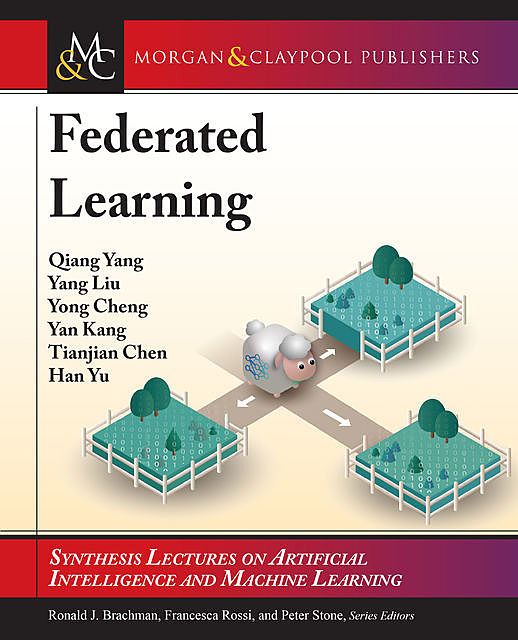 Federated Learning, Qiang Yang, Han Yu, Tianjian Chen, Yan Kang, Yang Liu, Yong Cheng