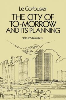 The City of To-morrow and its Planning, Le Corbusier