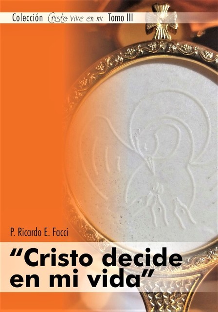 Cristo decide en mi vida, Ricardo E. Facci