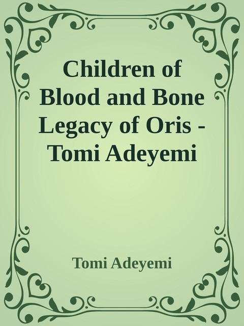 Children of Blood and Bone Legacy of Oris – Tomi Adeyemi \(1\) \( PDFDrive.com \).epub, Tomi Adeyemi