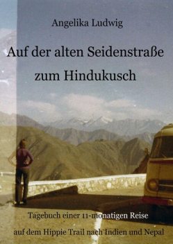 Auf der alten Seidenstraße zum Hindukusch, Angelika Ludwig
