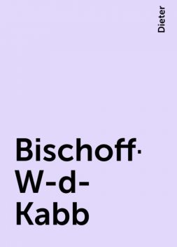 Bischoff-W-d-Kabb, Dieter