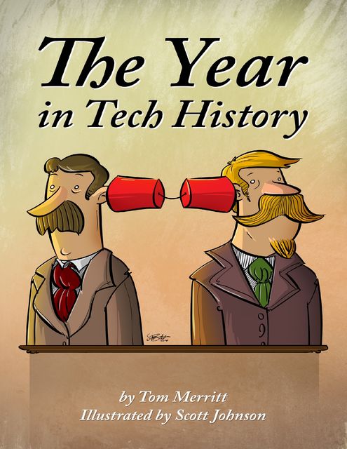 The Year in Tech History, Tom Merritt, Scott Johnson