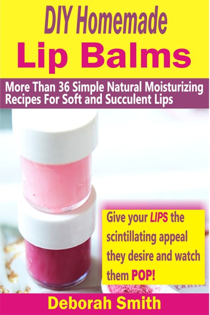 DIY Homemade Lip Balms, Deborah Smith
