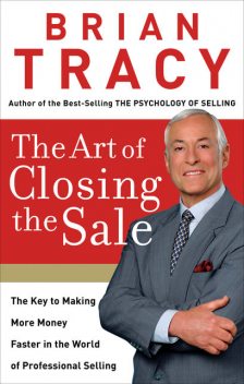 The Art of Closing the Sale, Brian Tracy