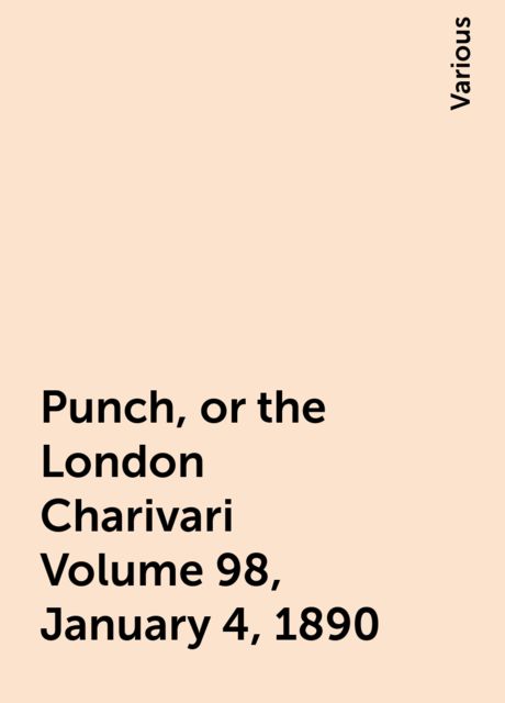 Punch, or the London Charivari Volume 98, January 4, 1890, Various