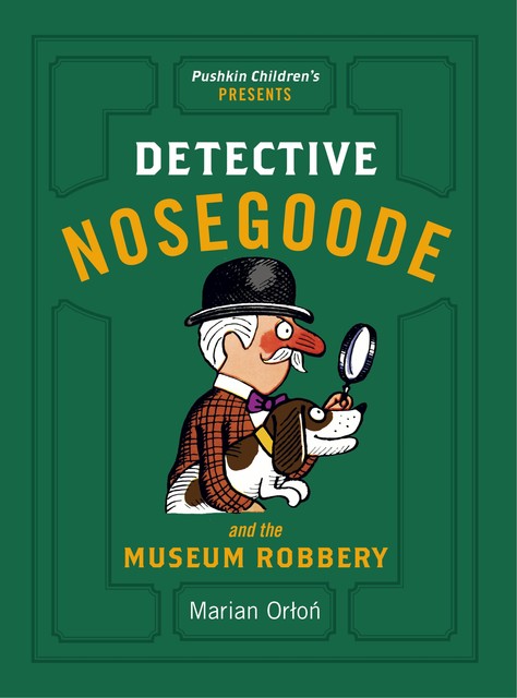 Detective Nosegoode and the Museum Robbery, Marian Orlon