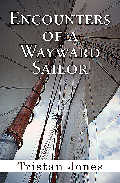 Encounters of a Wayward Sailor, Tristan Jones